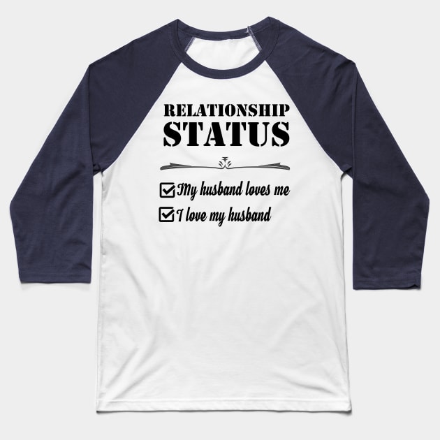 Relationship My Husband Loves Me I Love My Husband Status Baseball T-Shirt by rayrayray90